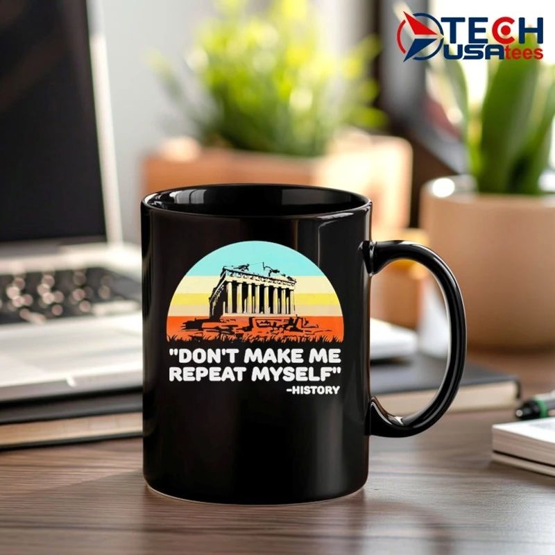 Don’t make me repeat myself history retro shirt