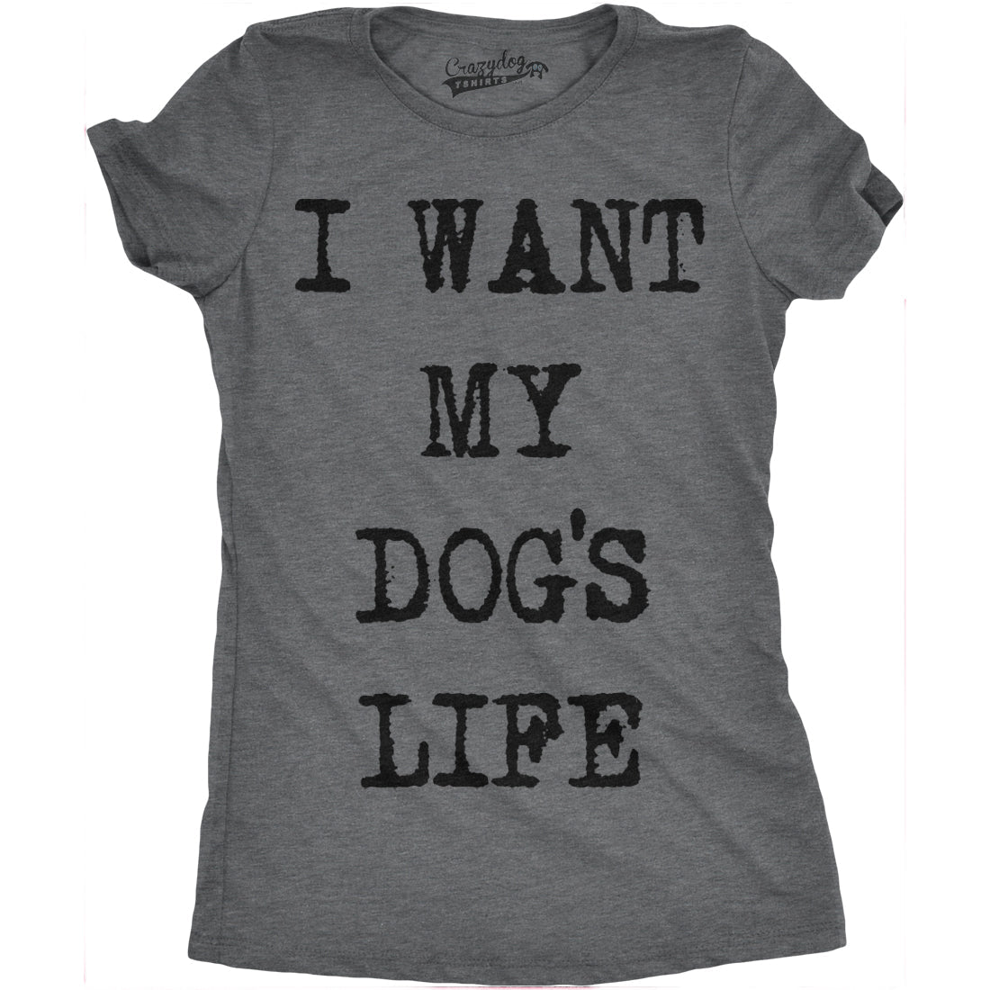 I Want My Dog'S Life T-Shirts