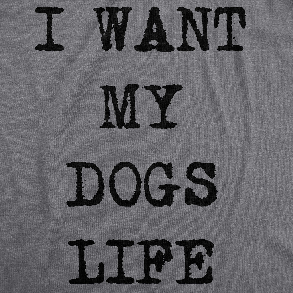 I Want My Dog'S Life T-Shirts