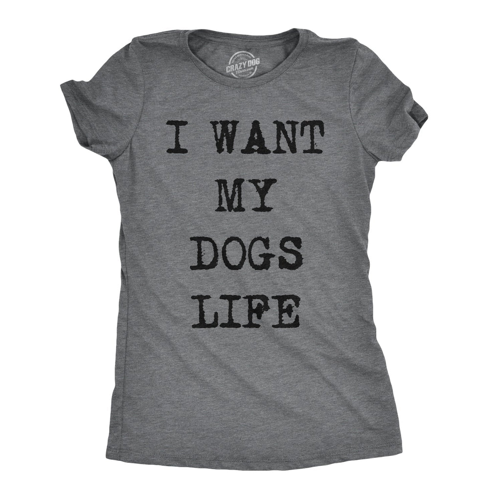 I Want My Dog'S Life T-Shirts