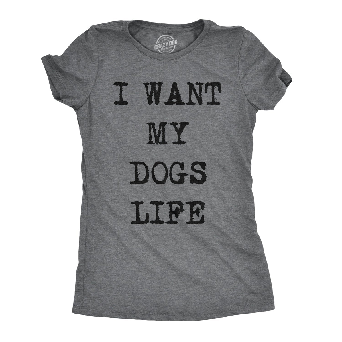 I Want My Dog'S Life T-Shirts