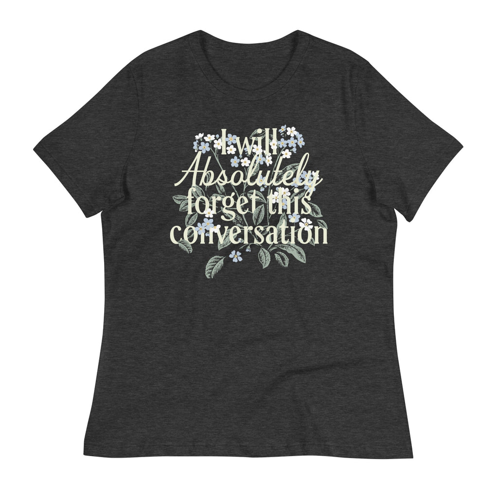 I Will Absolutely Forget This Conversation Women's Signature Tee