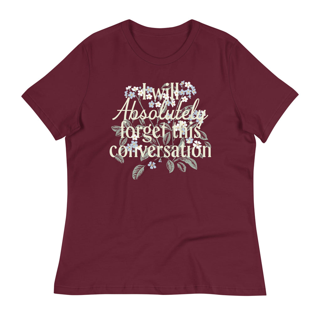 I Will Absolutely Forget This Conversation Women's Signature Tee