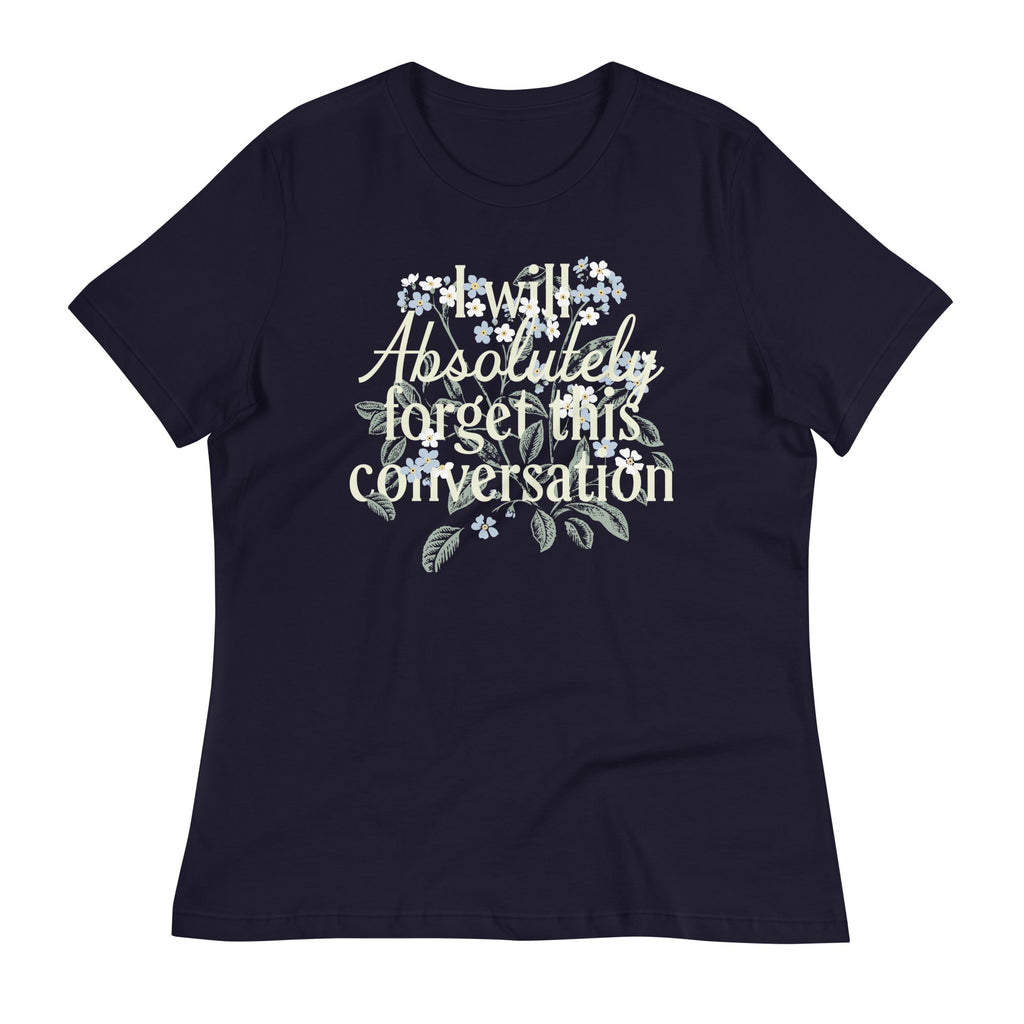 I Will Absolutely Forget This Conversation Women's Signature Tee