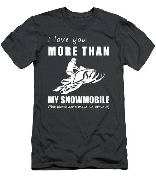 Zooming Into Love  I Love You More Than Snowmobile Funny Tee T-Shirt